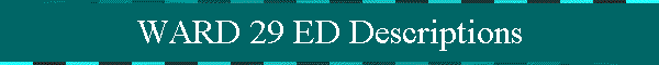 WARD 29 ED Descriptions